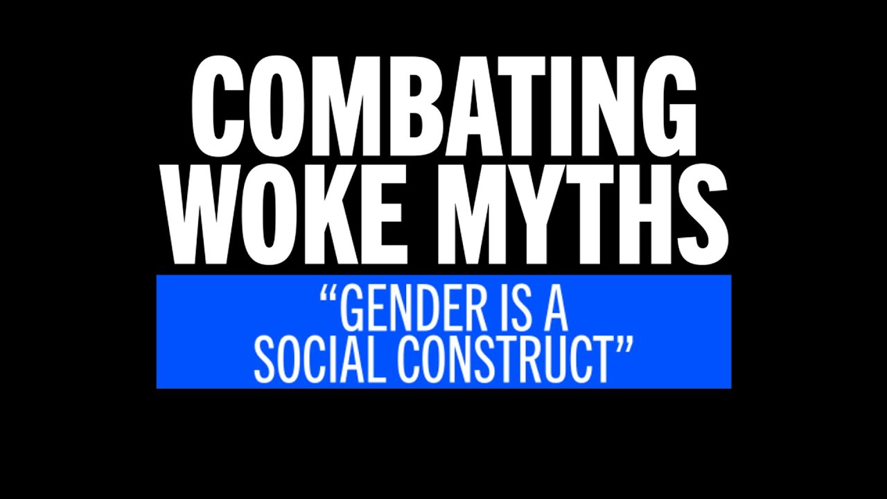 Combating Woke Myths - Gender is a social construct