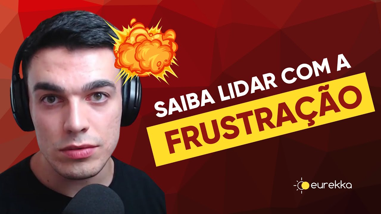 Aula Completa: Como aumentar sua tolerância à frustração | Eurekka