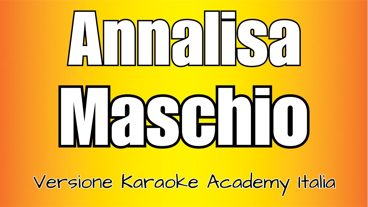 Annalisa - Maschio (Versione Karaoke Academy Italia)