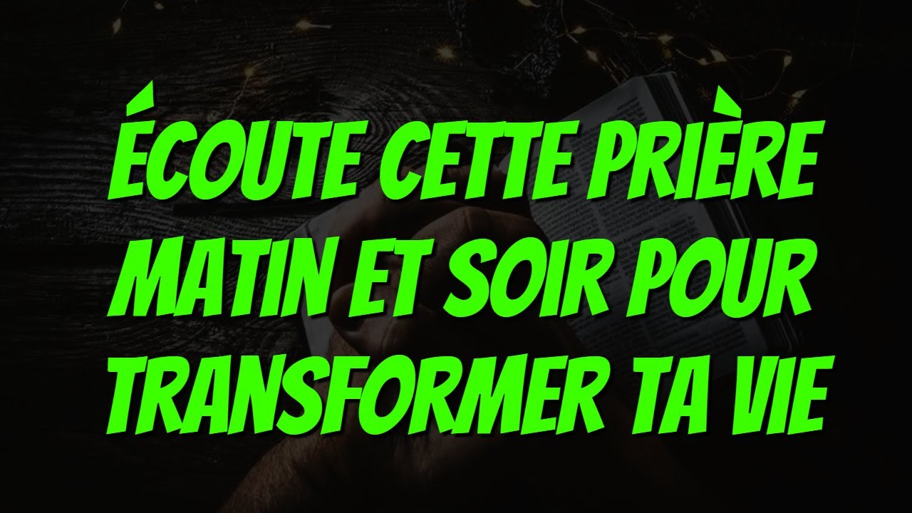 Écoute cette Prière Matin et Soir pour Transformer Ta Vie, Même en Temps de Difficulté
