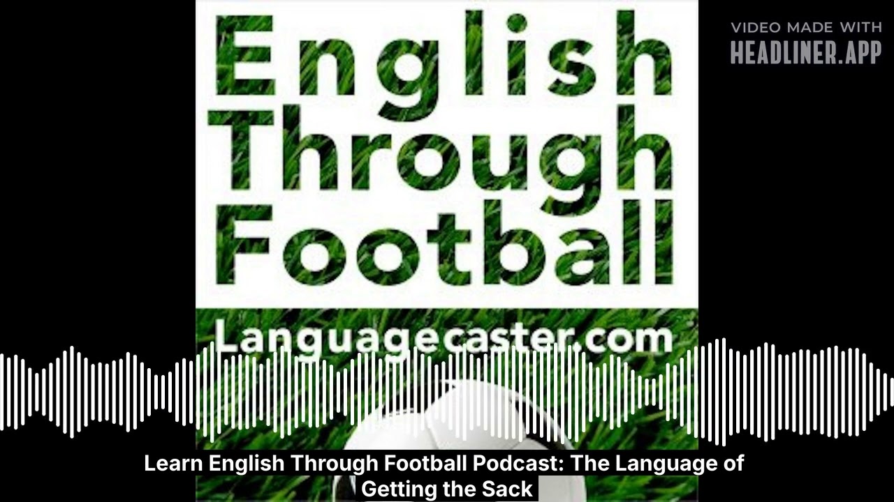 February 14 - Learn English Through Football Podcast: The Language of Getting the Sack - Full - Blan