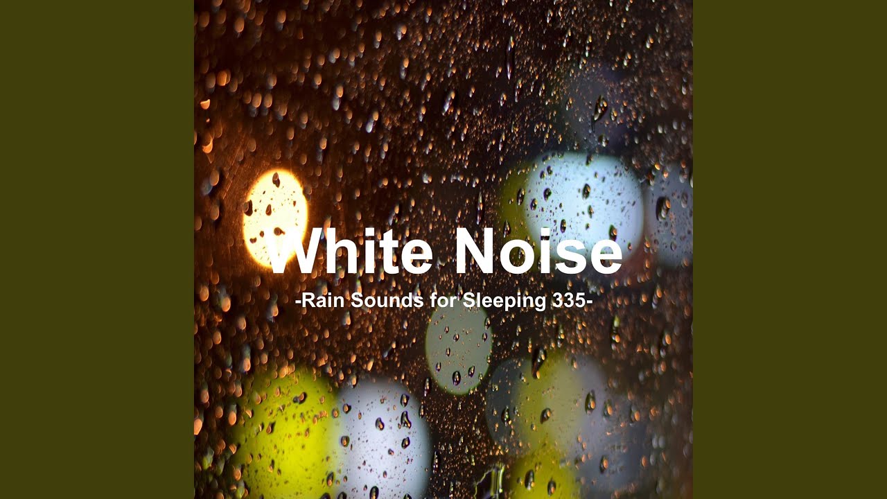 White Noise 335 - Rain Sounds for Sleeping 335 (Rain, Baby Sleep, White Noise, Deep Sleep,...