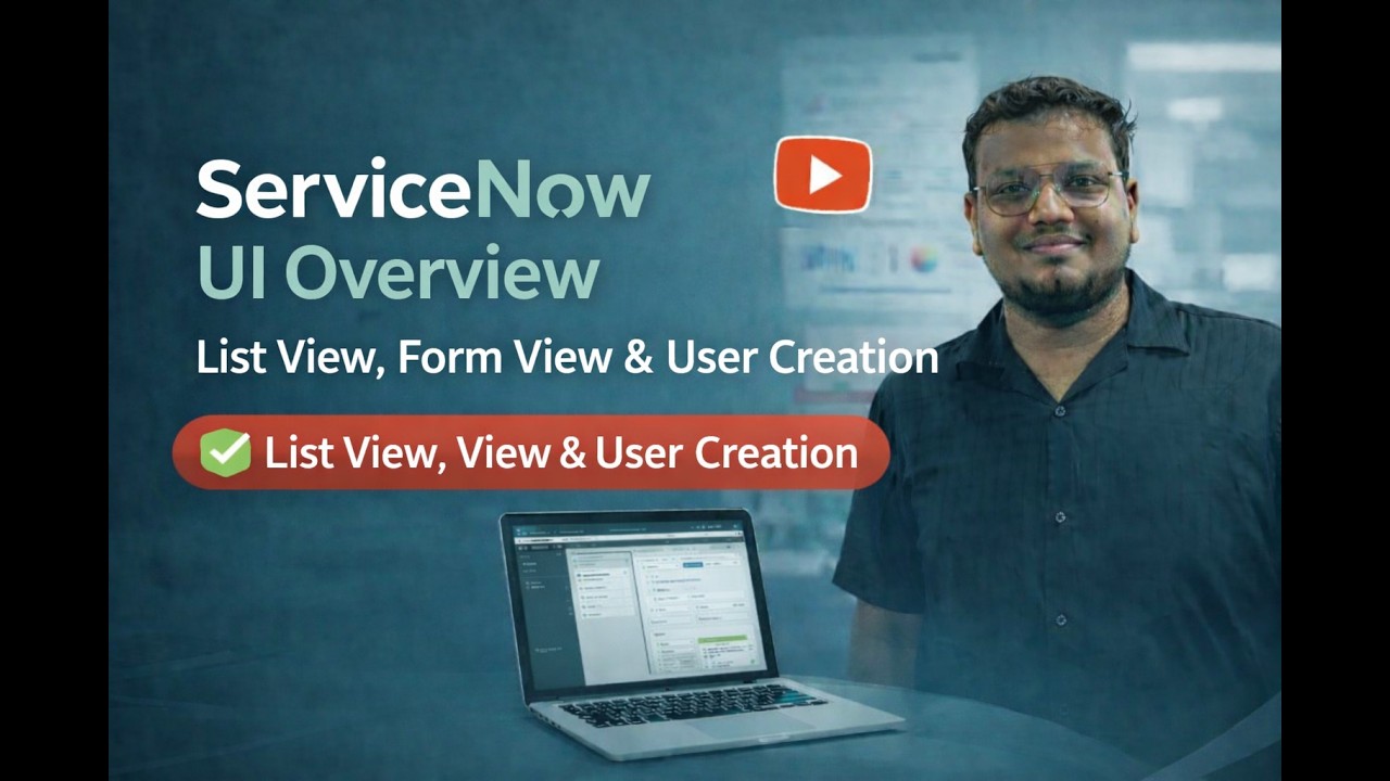 ServiceNow Beginner Guide | UI Overview, List View, Form View, User Creation