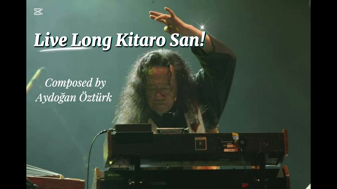 Live Long Kitaro San! (Composed by Aydoğan Öztürk)