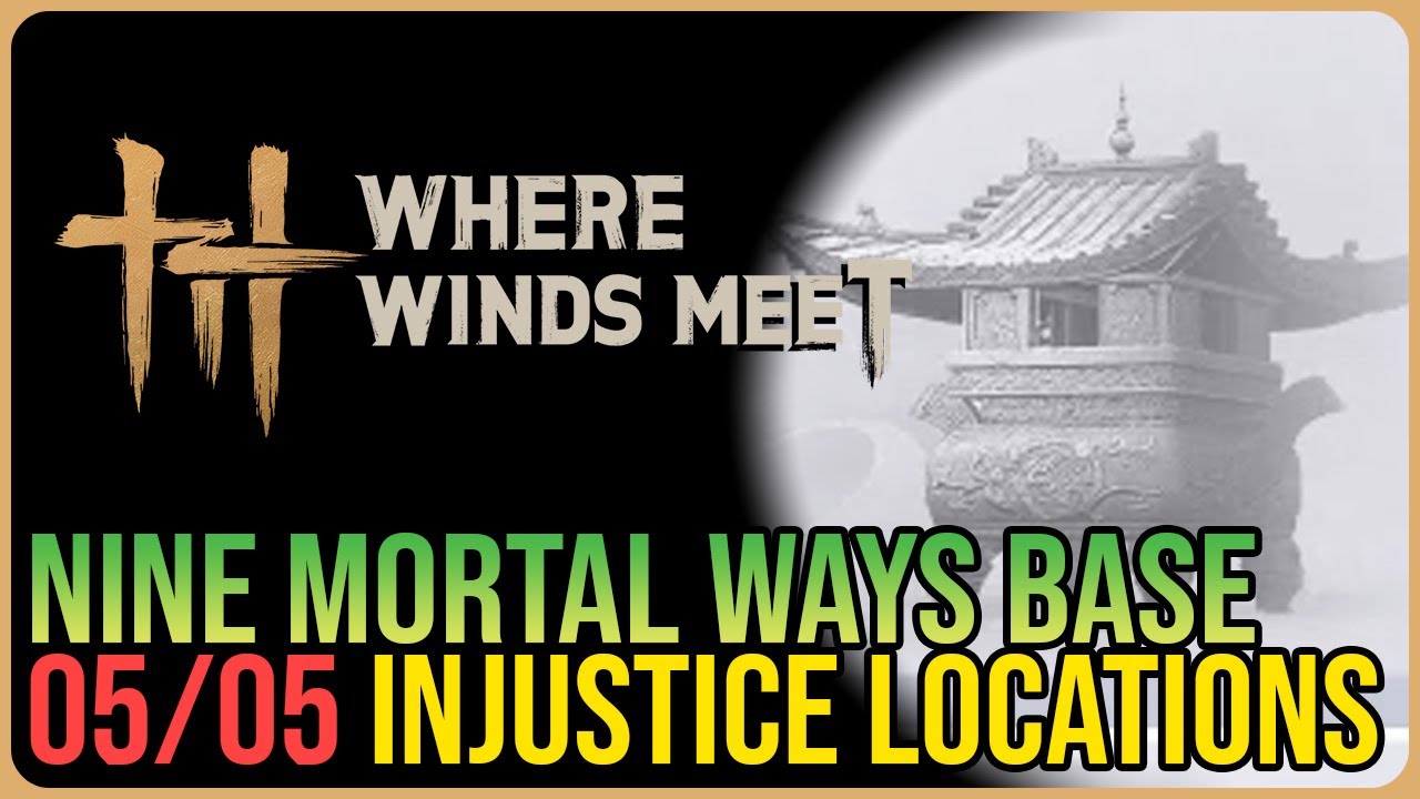 Nine Mortal Ways Base – All Injustice Locations – Where Winds Meet