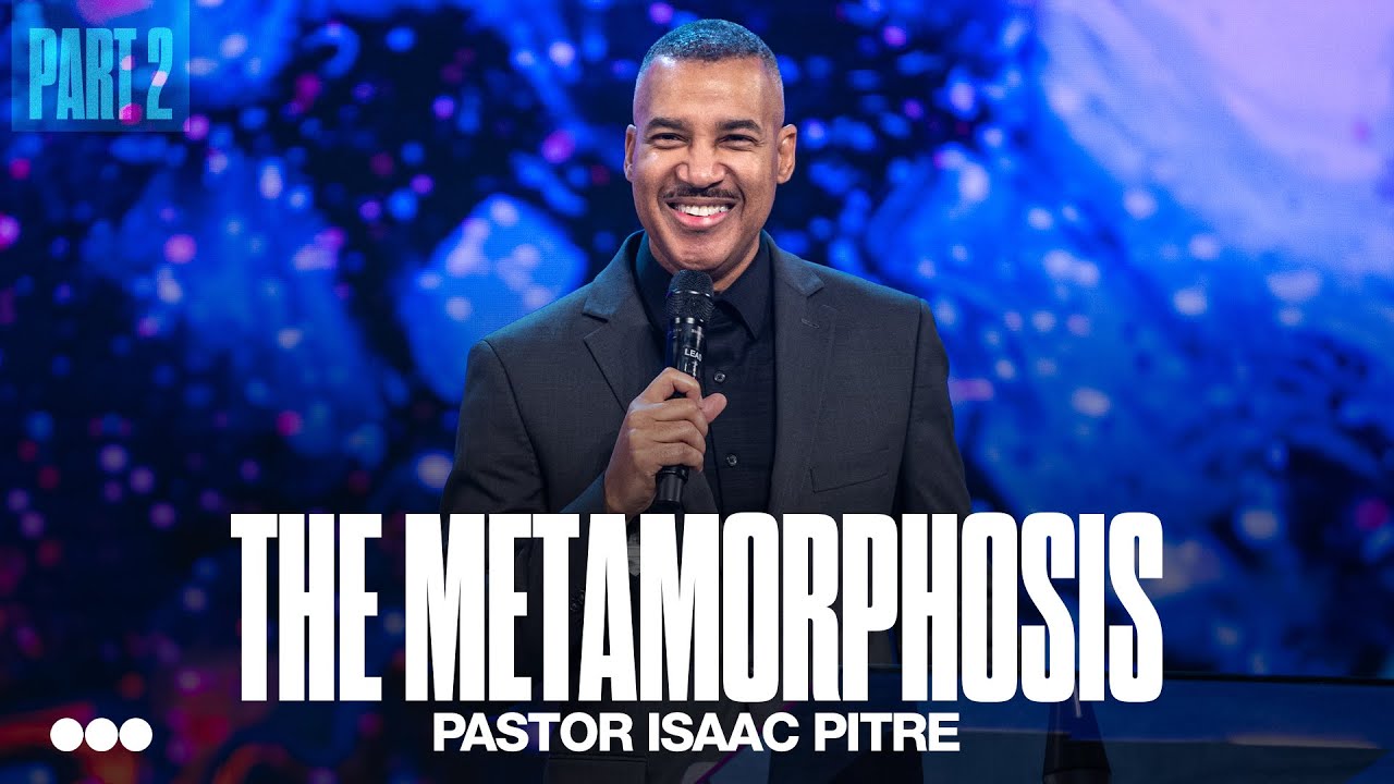The Metamorphosis, Part 2 | Pastor Isaac Pitre | Citygate Church