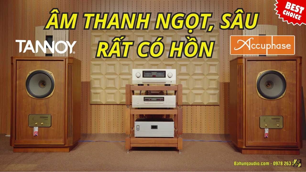 TRẢI NGHIỆM TANNOY EDINBURGH TWW + ACCUPHASE E-460 | ÂM THANH NGỌT, SÂU, RẤT CÓ HỒN
