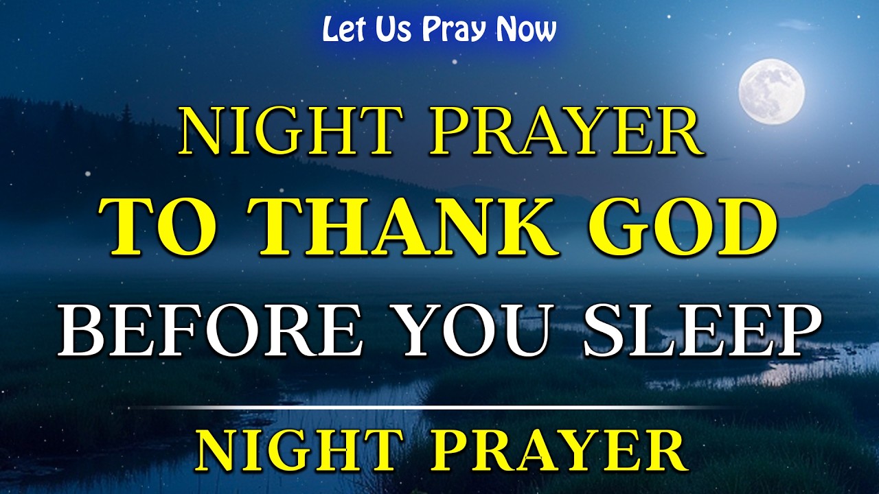 Night Prayer 🙏 Thank You Lord for Today | Gratitude, Peace & Deep Rest | Bedtime Prayer
