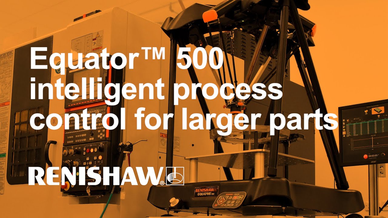 Renishaw Equator™ 500 - intelligent process control for larger parts