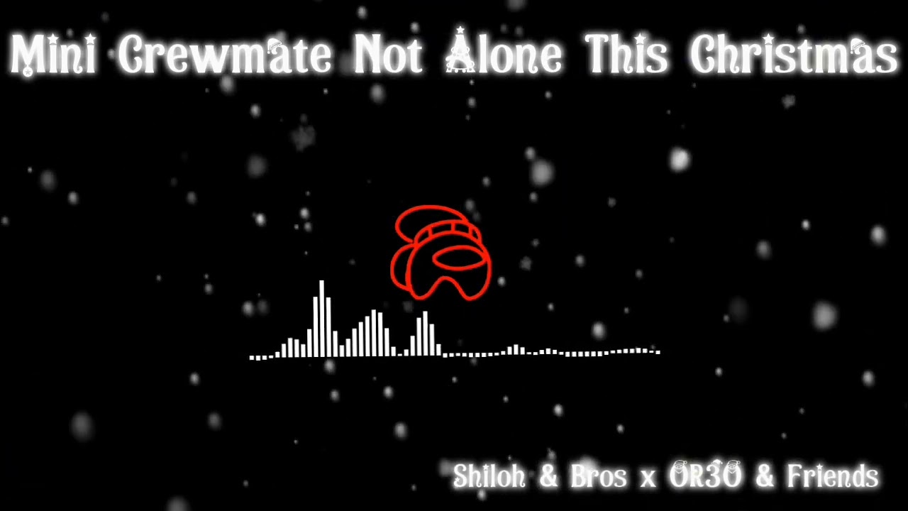 Mashup | Mini Crewmate x Not Alone This Christmas - Shiloh & Bros x OR3O