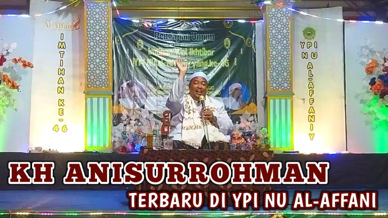 KH ANISURROHMAN~%~Ceramah Agama Terbaru 8 Februari 2026 Di YPI NU AL-AFFANI