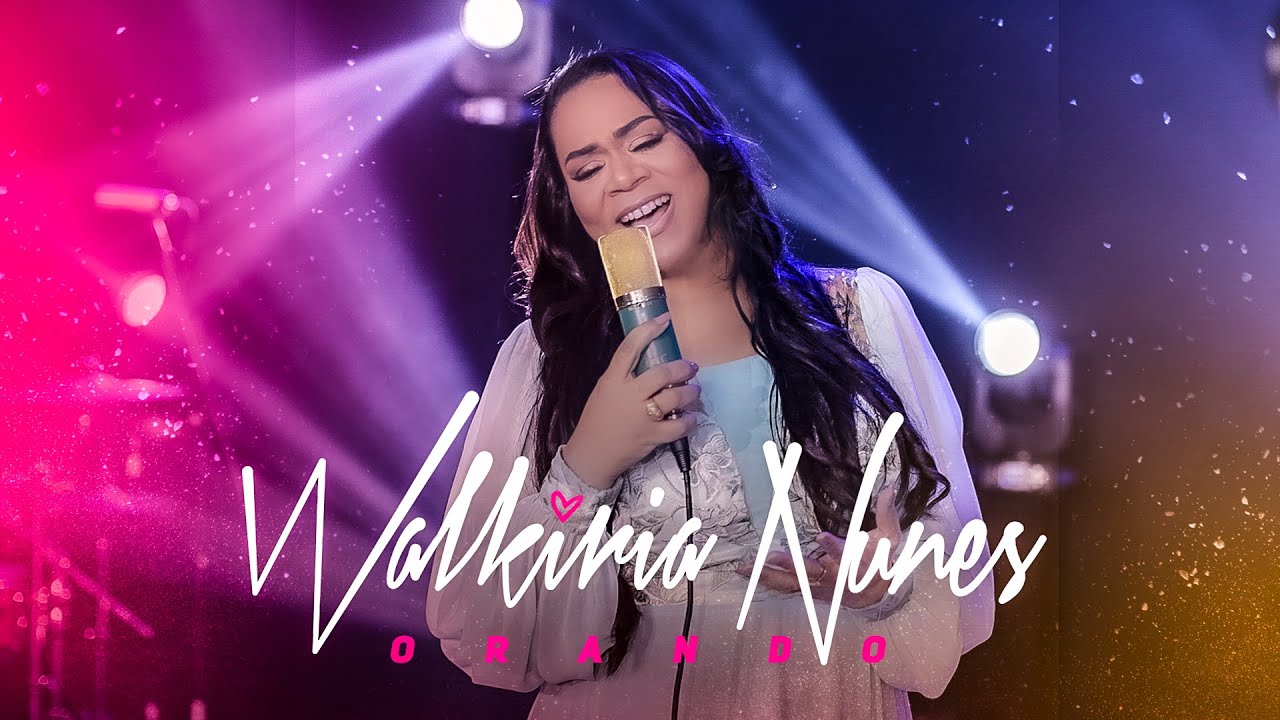 Orando - Walkiria Nunes  [Clip Oficial]