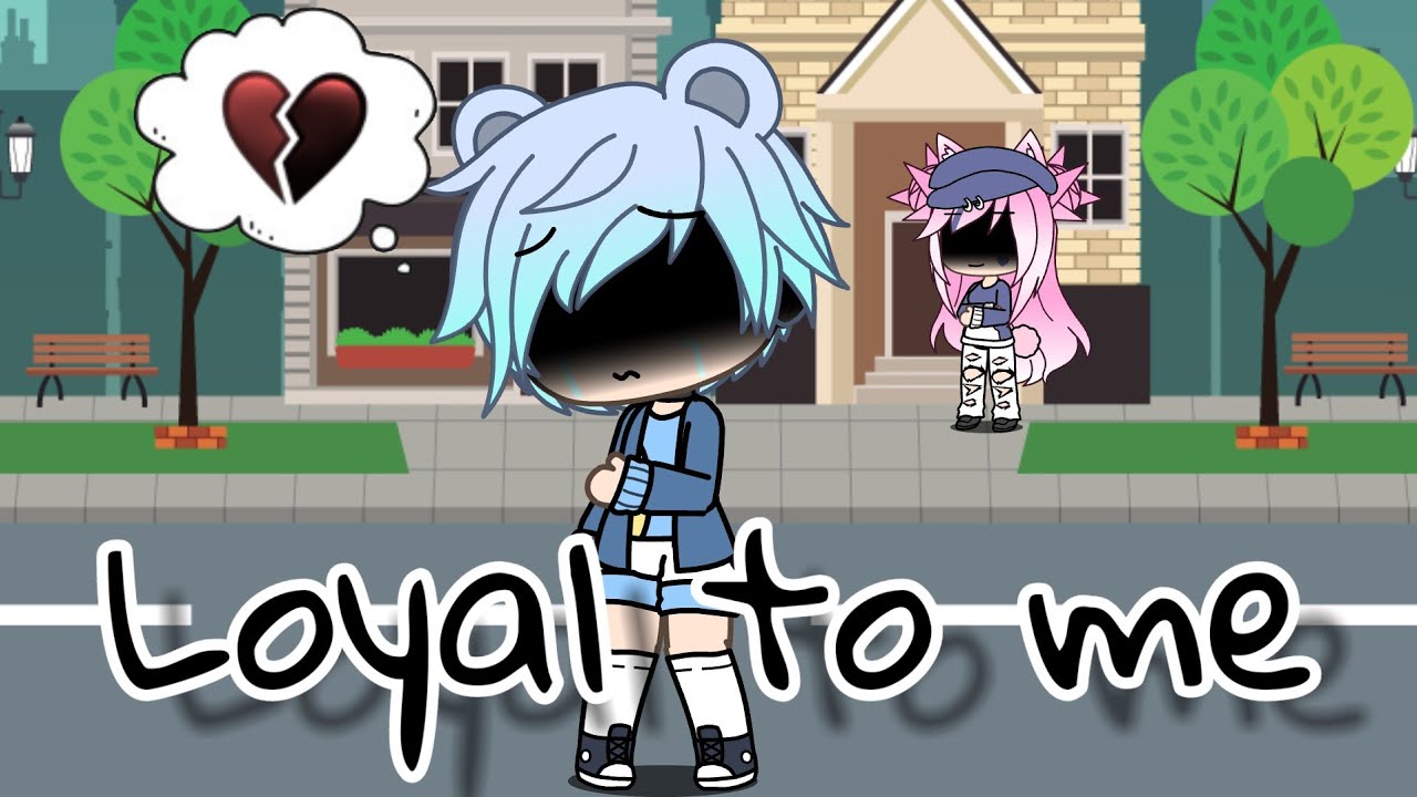 Loyal to me |GLMV| •Gacha life•