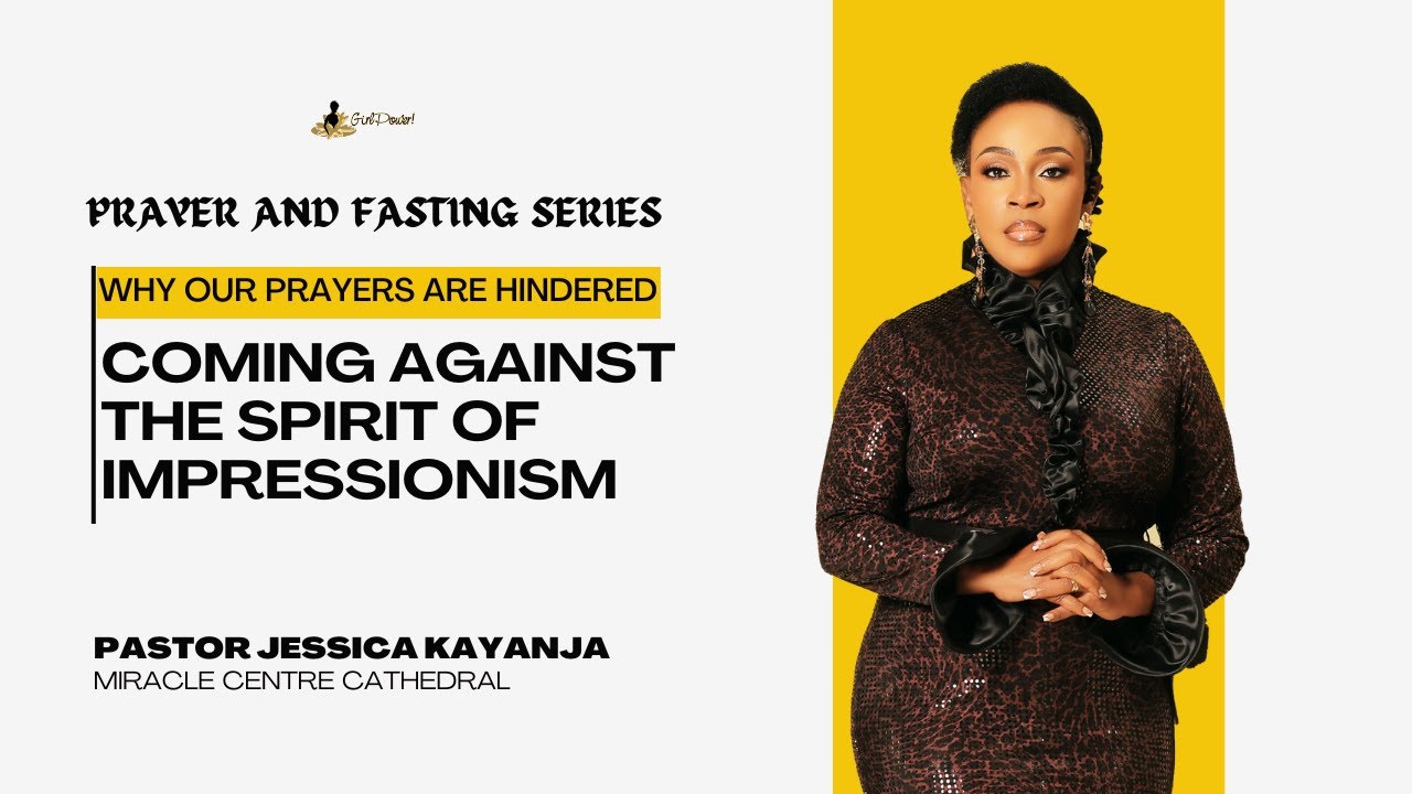 Coming Against the Spirit of Impressionism | Pastor Jessica Kayanja