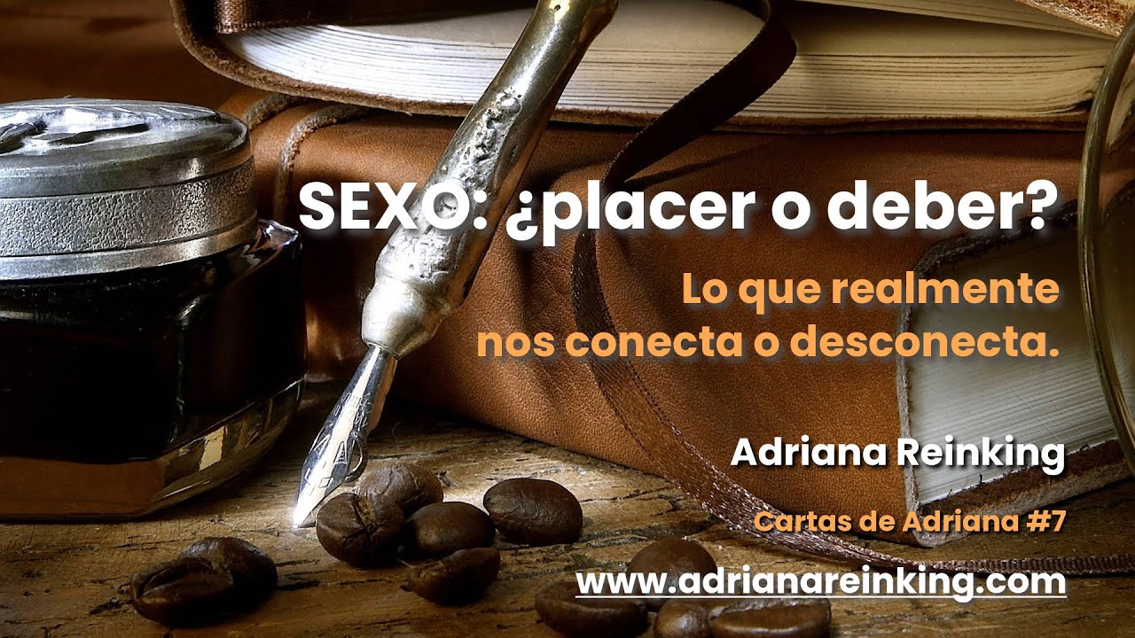 Cartas de Adriana #7 – SEXO: ¿placer o deber?