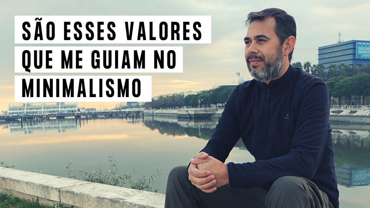 Minimalismo é uma VIDA orientada por VALORES (Quais são os seus?)