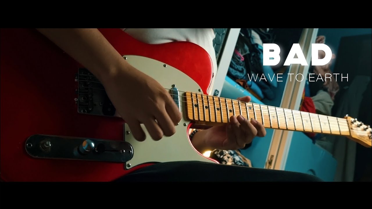 Wave to Earth - Bad / Guitar Cover