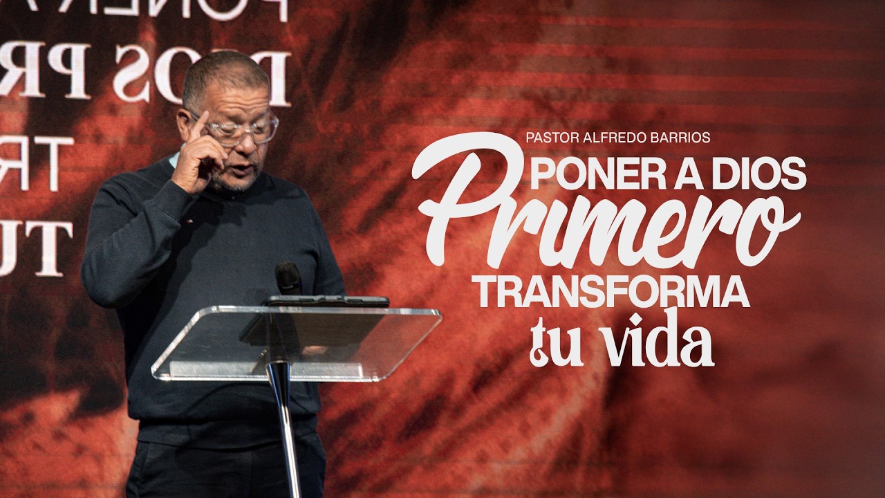 Poner a Dios primero transforma tu vida I Pastor Alfredo Barrios I Prédicas 2026