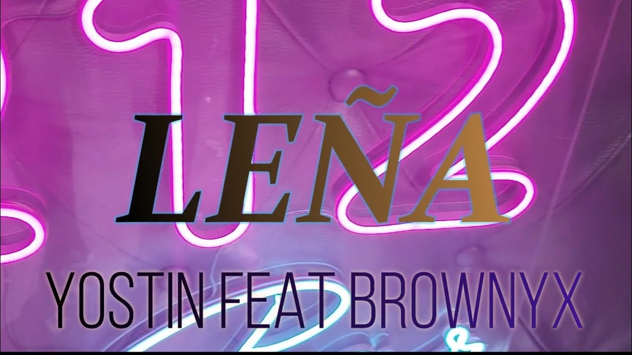 BROWNYX❌LEÑA FEAT YOSTIN(VIDEO OFICIAL)(U.R.B.M)