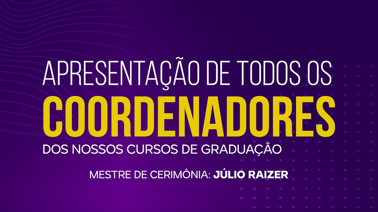 APRESENTAÇÃO DE TODOS OS COORDENADORES dos nossos cursos de GRADUAÇÃO, com Júlio Raizer
