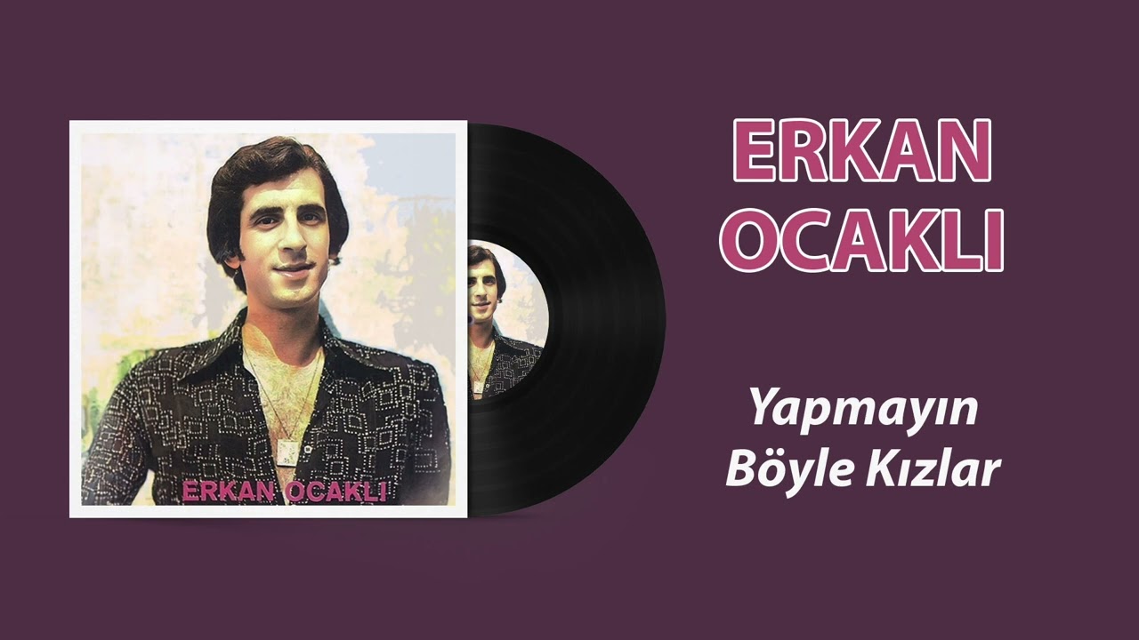 Erkan Ocaklı - Yapmayın Böyle Kızlar