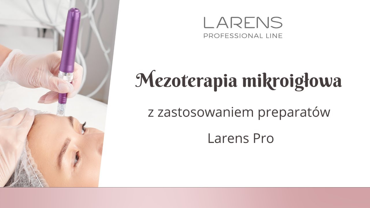 Preparaty Larens Pro w zabiegu mezoterapii mikroigłowej