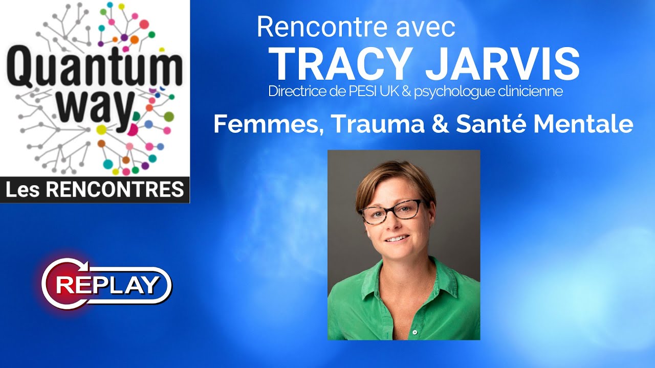 Tracy Jarvis - VERSION FRANÇAISE - Femmes, Trauma & Santé Mentale - Rencontre Quantum Way 10 Nov 21