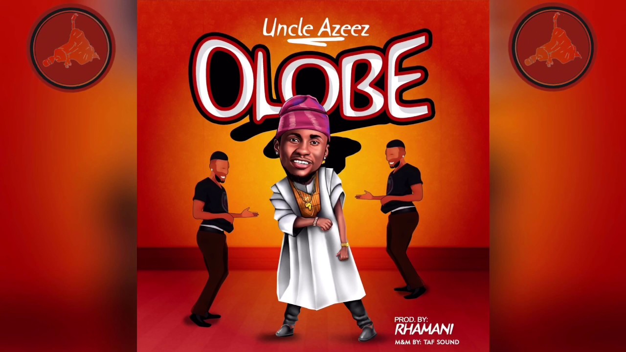 Uncle Azeez - Olobe (Official Audio)