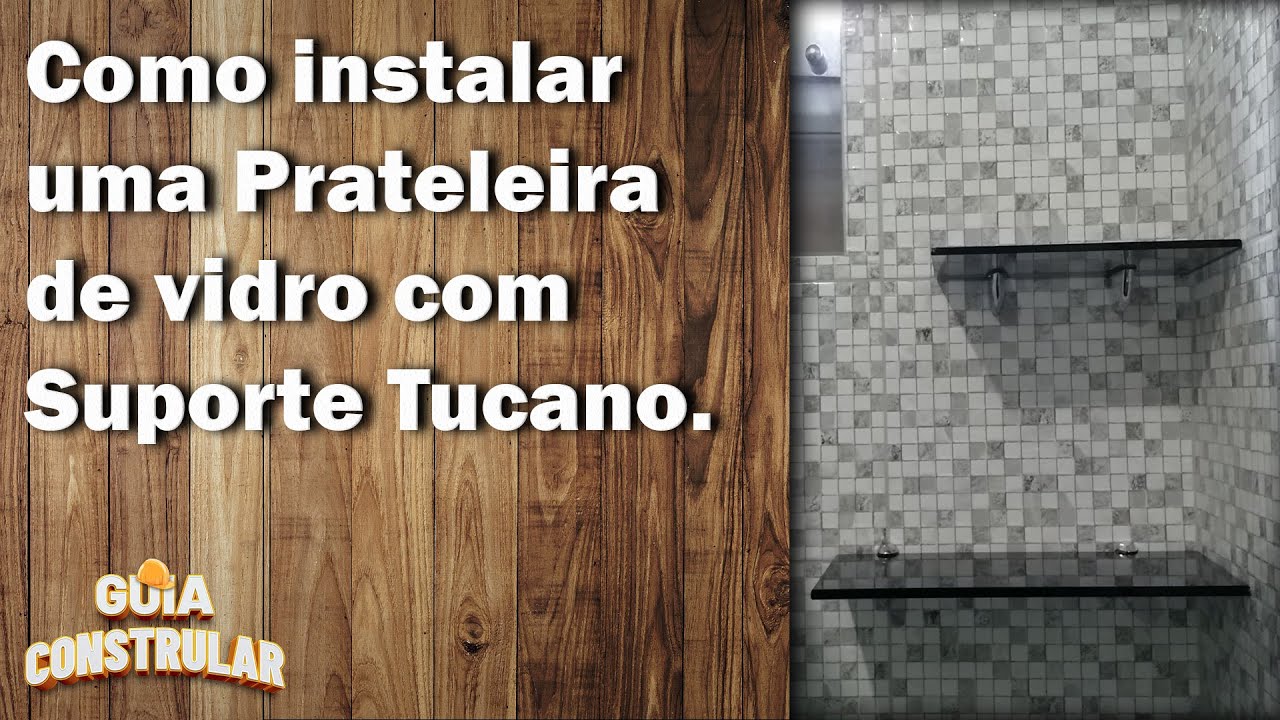 COMO INSTALAR PRATELEIRA DE VIDRO COM SUPORTE TUCANO