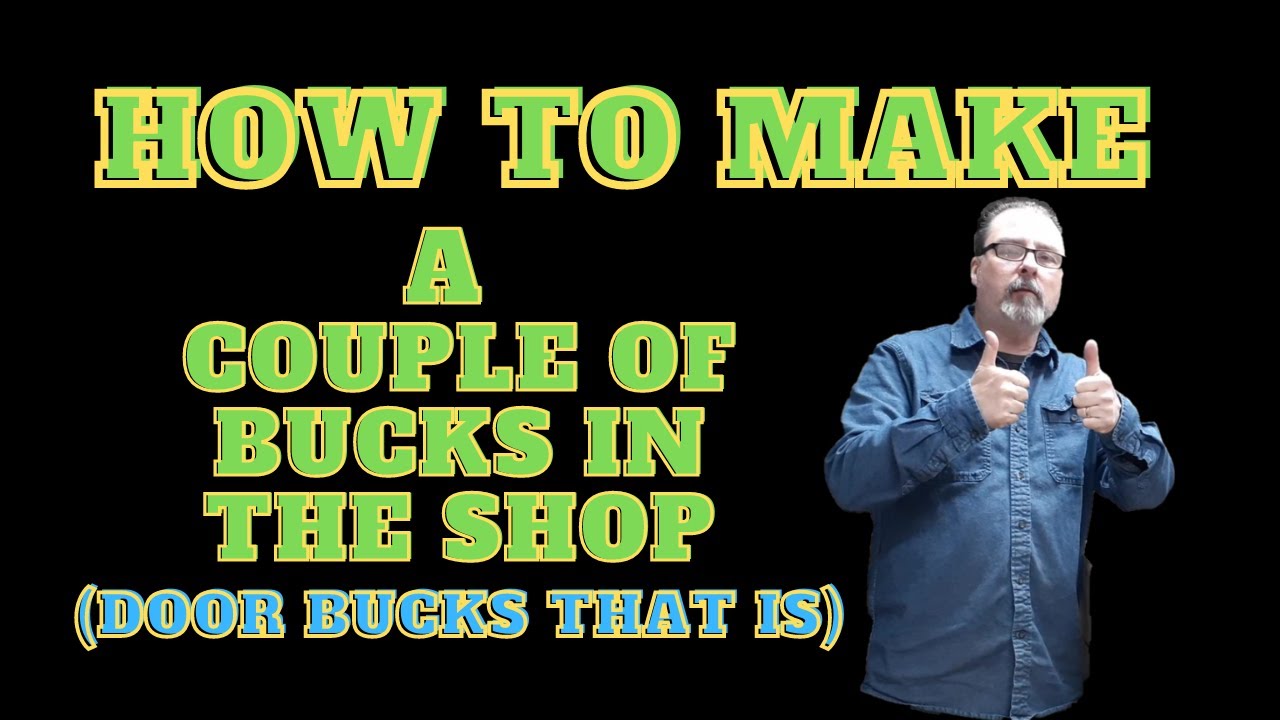 How To Make A Couple Of Bucks In The Shop (Door Bucks That Is)