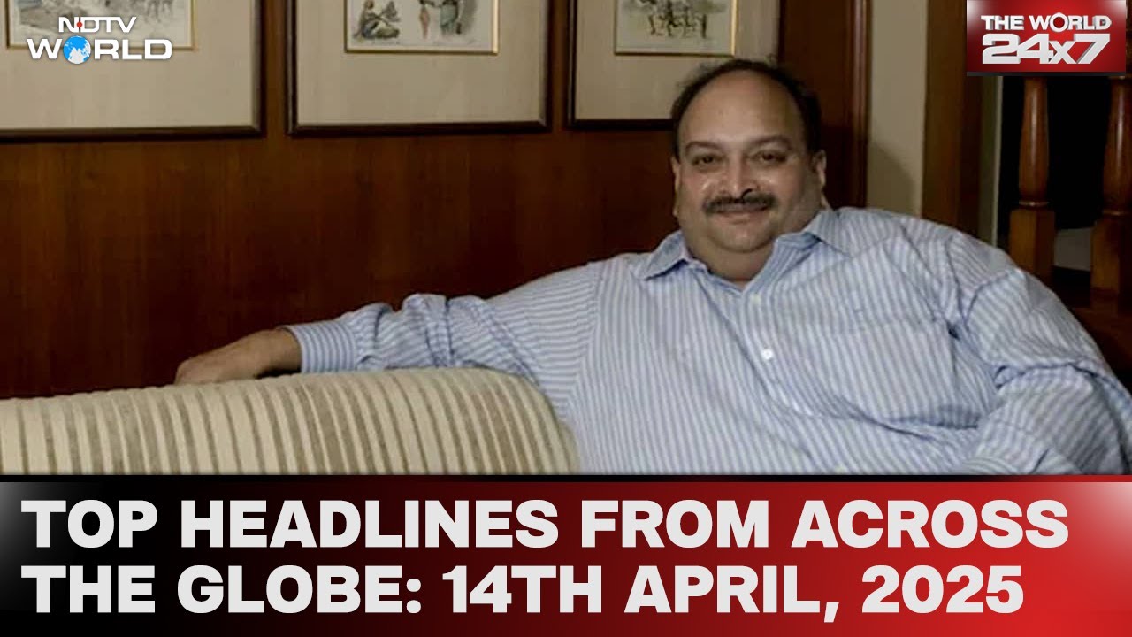 Mehul Choksi Arrested | Top Headlines Of The Day From Across The Globe: April 14, 2025