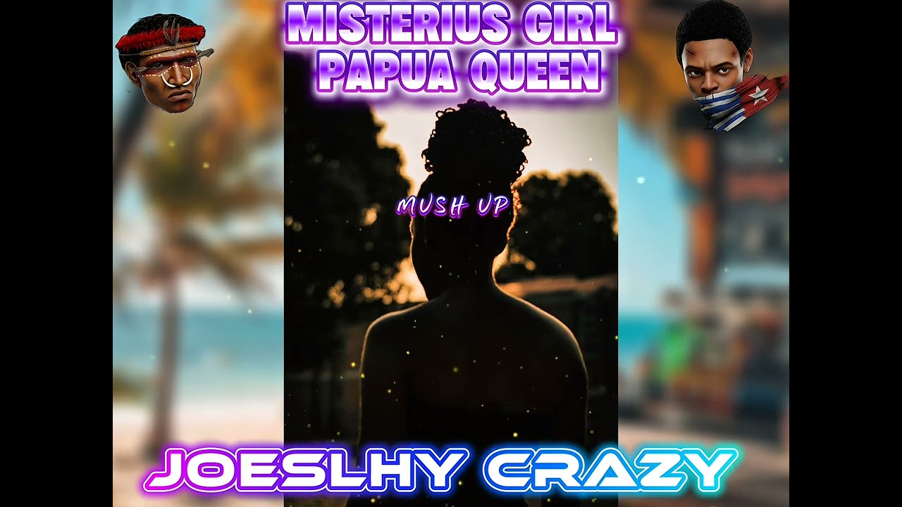 MISTERIUS GIRLS _PAPUA QUEEN _MUSHUP_(Cover Version)_Joeslhy Crazy_REMIX_2026