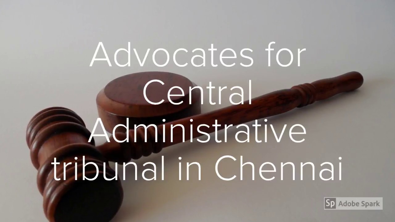 Central Administrative tribunal Advocates in Chennai|Best legal services for CAT