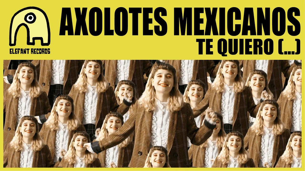 AXOLOTES MEXICANOS - Te Quiero (...) [Official]