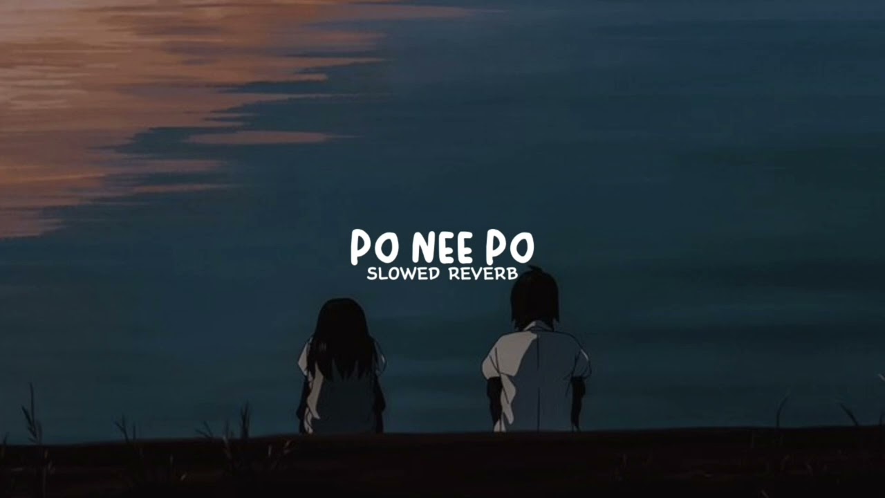 Po Nee Po 🤕 (Slowed + Reverb) + Download link