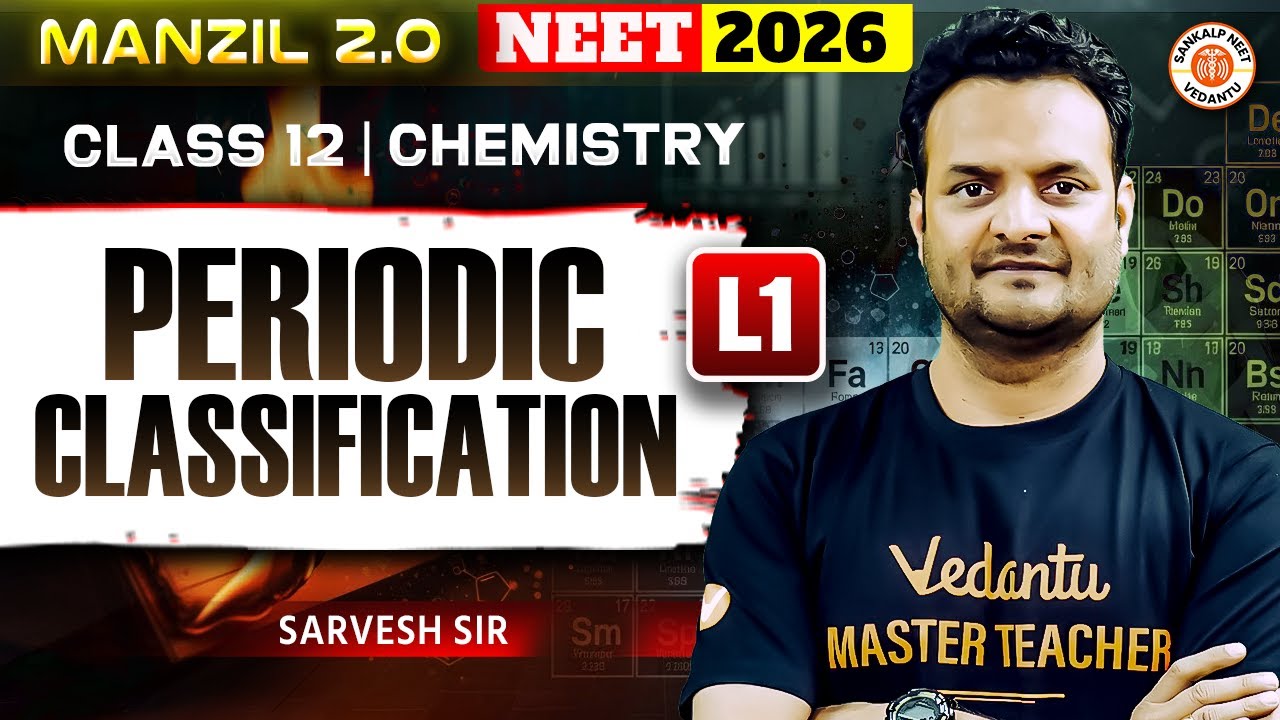 Periodic Classification Lecture 1 | Class 12 | Chemistry | NEET 2026 | Sarvesh Sir