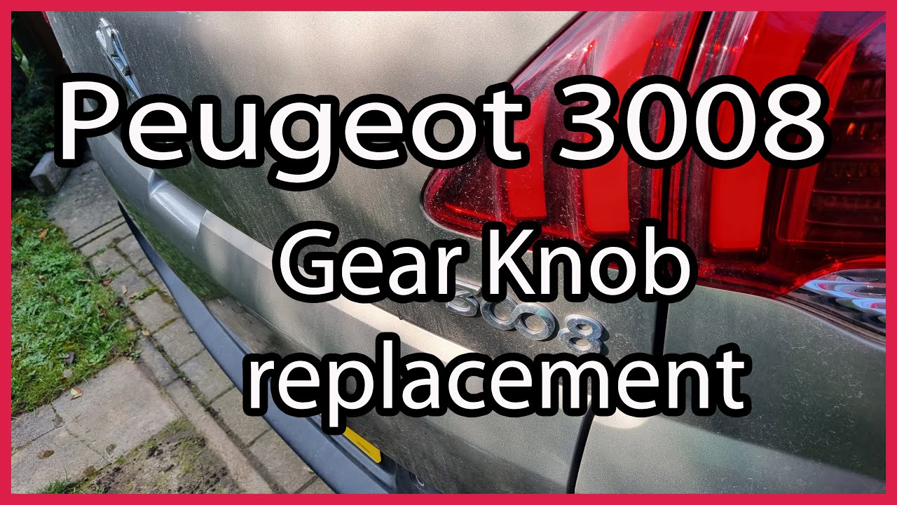 Peugeot 3008 -  Gear Knob Replacement
