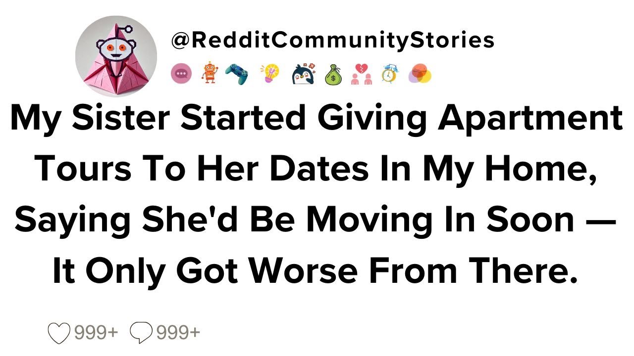 |FULL STORY| My Sister Started Giving Apartment Tours To Her Dates In My Home, Saying She'd Be...