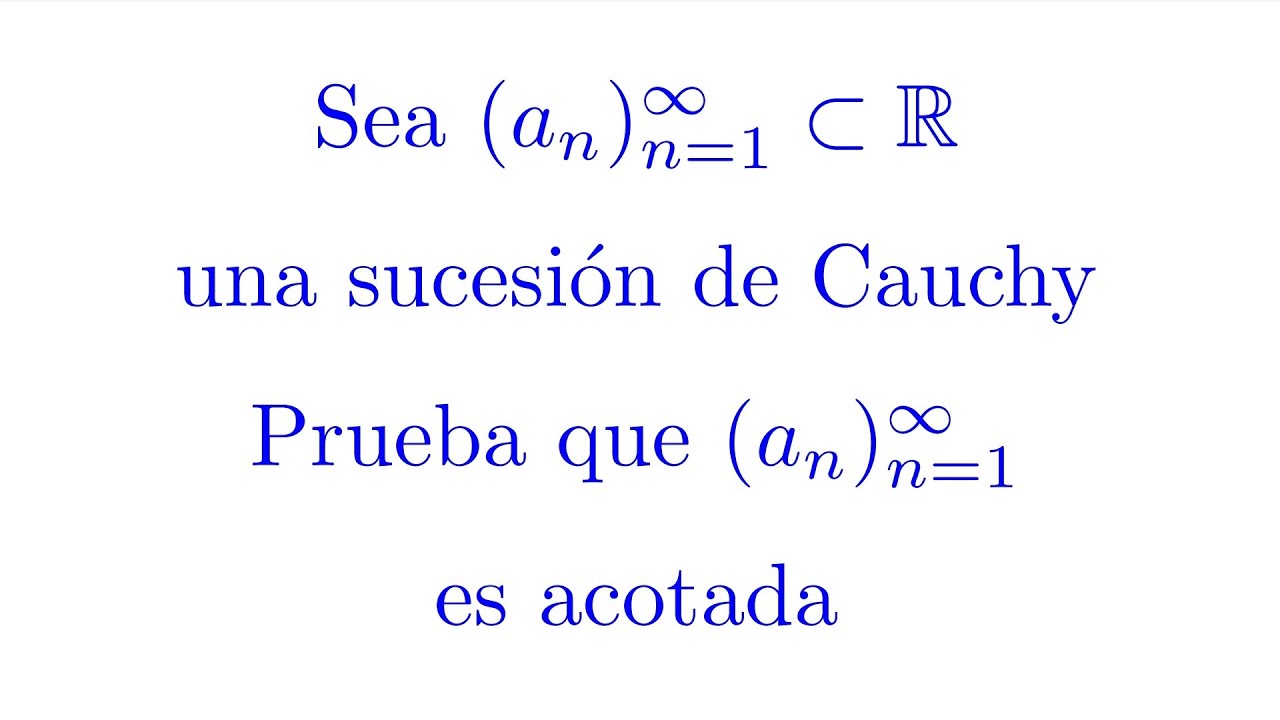 Probar que toda Sucesión de Cauchy es Acotada