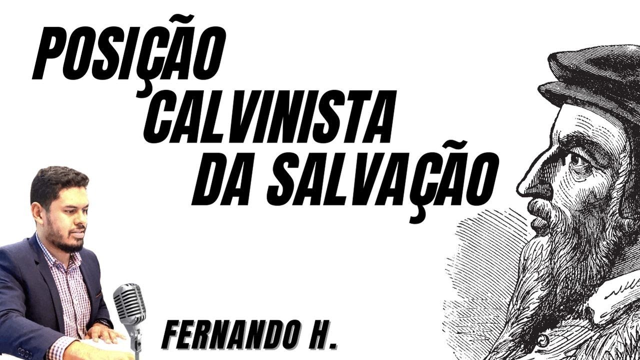 Posição Calvinista da Salvação - As Doutrinas da Graça I