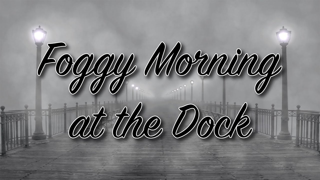 Fall Asleep - Foggy Morning at the Dock
