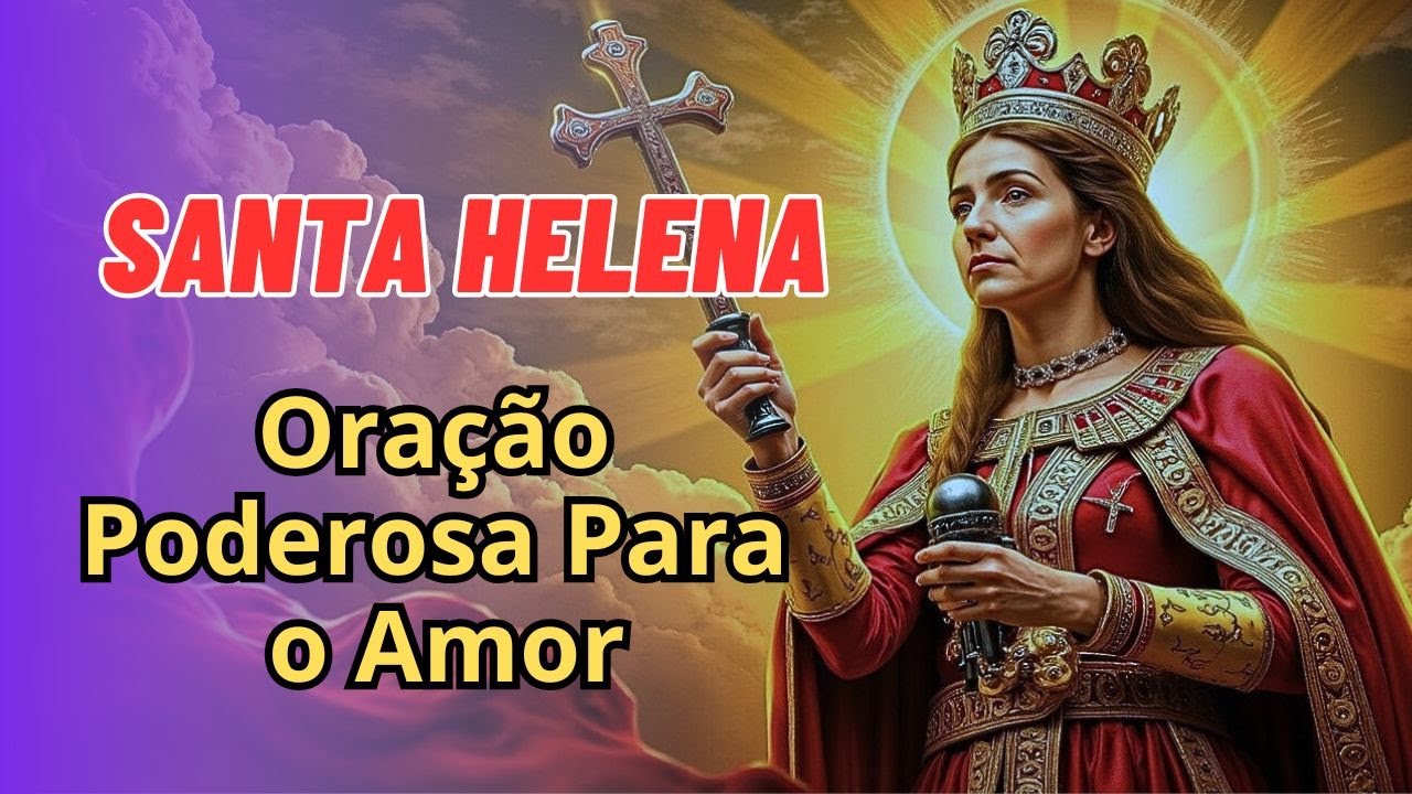 Incrível - Oração Fortíssima de SANTA HELENA Para Ter o Amor Que Você Deseja