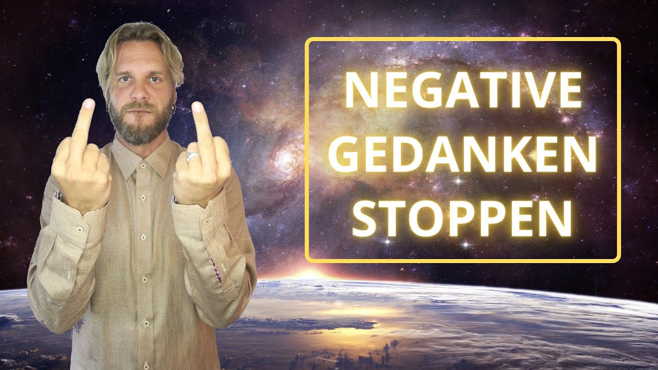 Negative Gedanken stoppen - JETZT und für immer!