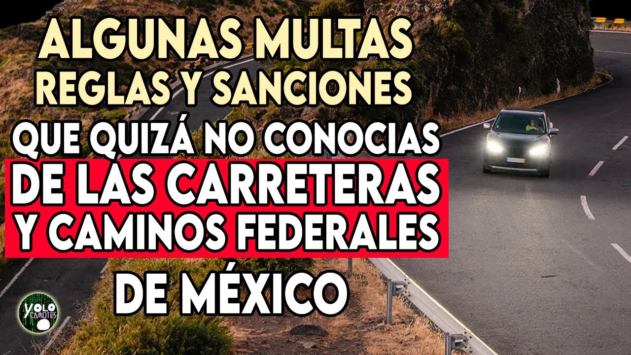 Algunas multas, reglas y sanciones que no conoc&iacute;as de las carreteras y caminos federales de M&eacute;xico