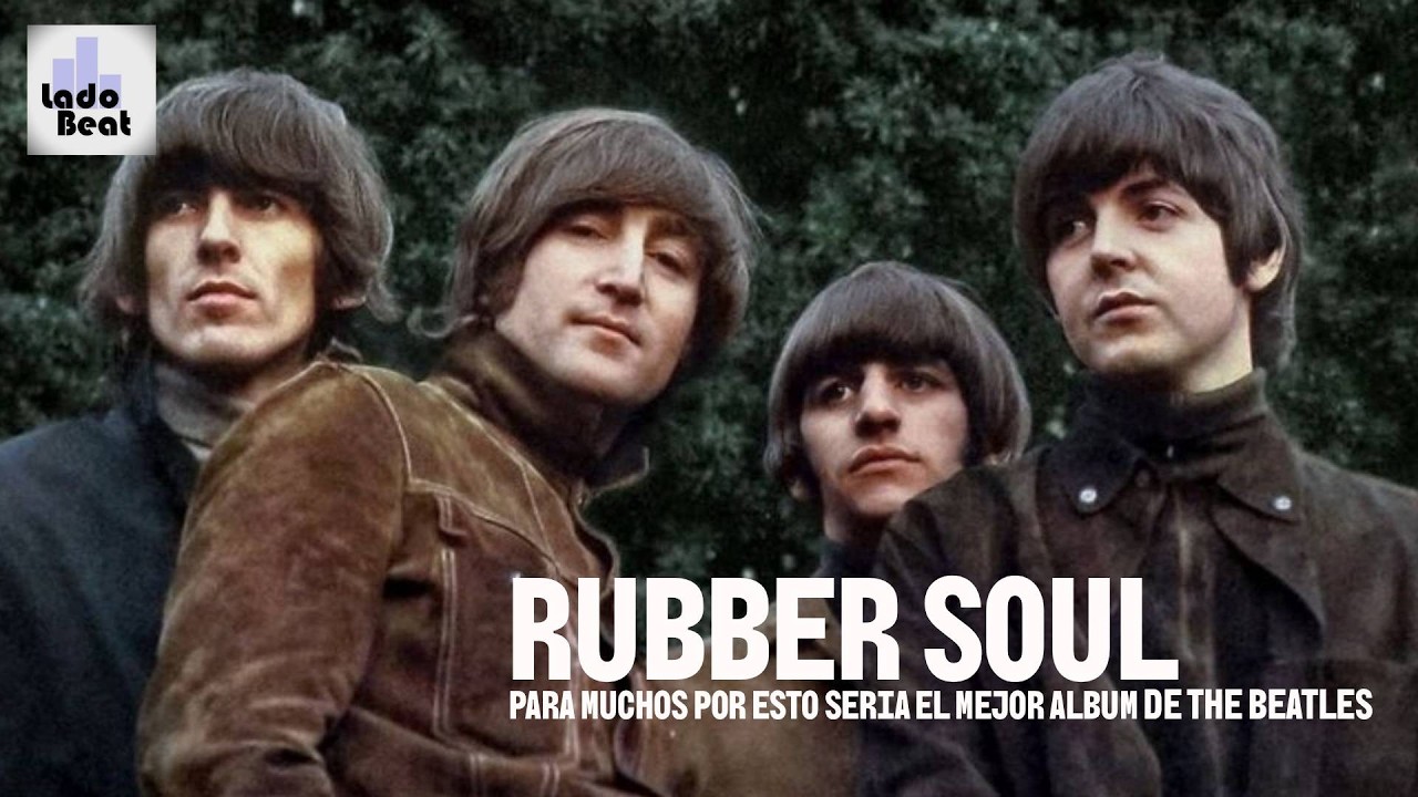 LADO BEAT :  RUBBER SOUL - Por esto sería el mejor álbum Beatle