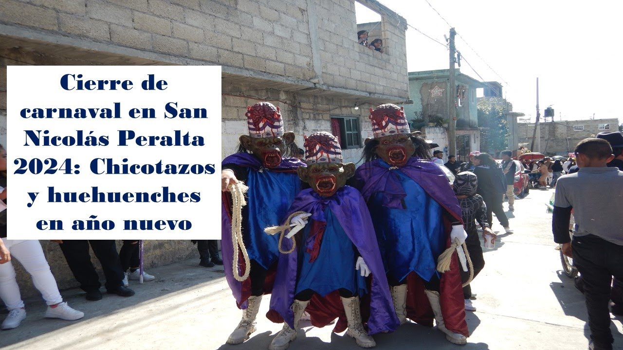 Cierre de carnaval en San Nicolás Peralta 2024: Chicotazos y huehuenches en año nuevo