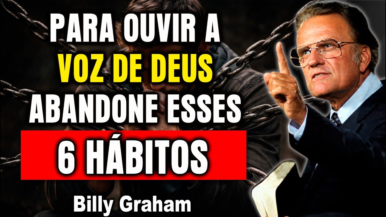 6 Hábitos Que Você Precisa Abandonar Para Ouvir a Voz de Deus | Billy Graham