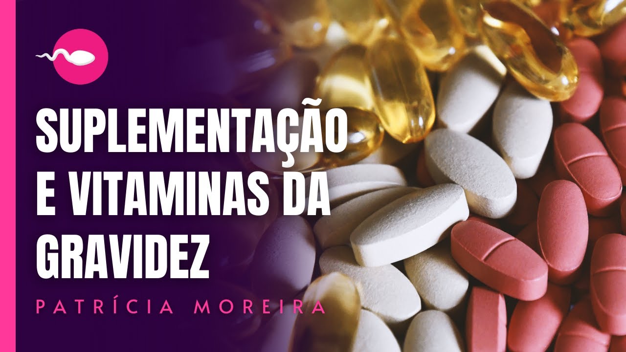VITAMINAS NA GESTAÇÃO - Suplementação para gestantes, lactantes e tentantes | Bebê Inteligente