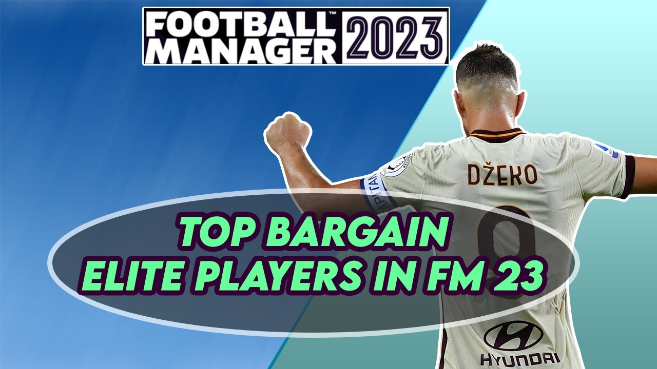FM23 TOP BARGAINS Elite Players in Football Manager 2023