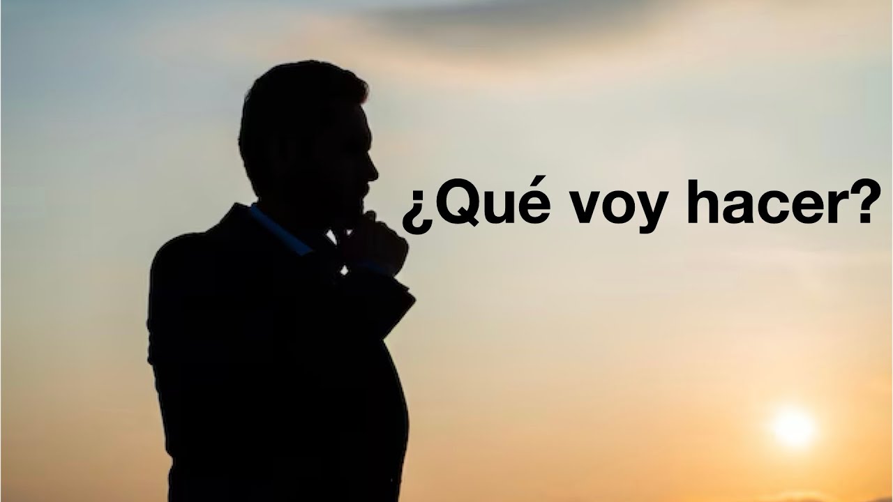 Qué voy hacer?